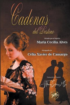 Cadenas del Destino - Camargo, Célia Xavier de; Alves, Por El Espíritu María Cecilia; Saldias, J. Thomas MSc.