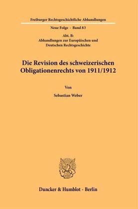 Die Revision des schweizerischen Obligationenrechts von 1911/1912. Die Revision des schweizerischen Obligationenrechts von 1911/1912.