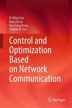 Control and Optimization Based on Network Communication (eBook, PDF) - Sun, Xi-Ming; Liu, Kun-Zhi; Wang, Xue-Fang; Teel, Andrew R.