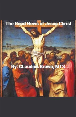 The Good News of Jesus Christ - Brown, Claudius