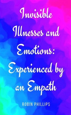 Invisible Illnesses and Emotions - Phillips, Robin