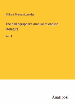 The bibliographer's manual of english literature - Lowndes, William Thomas