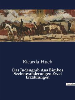 Das Judengrab Aus Bimbos Seelenwanderungen Zwei Erzählungen - Huch, Ricarda