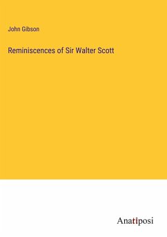 Reminiscences of Sir Walter Scott - Gibson, John