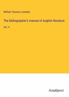 The bibliographer's manual of english literature - Lowndes, William Thomas
