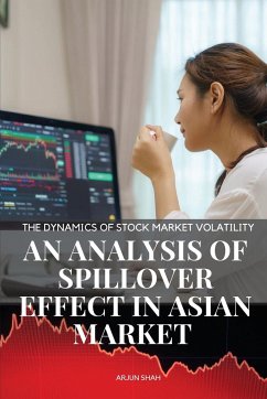 The Dynamics of stock market volatility An analysis of spillover effect in asian market - Arjun, Shah