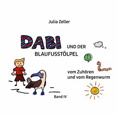 Dabi und der Blaufusstölpel - vom Zuhören und vom Regenwurm - Band IV - Zeller, Julia