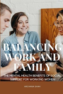 Balancing Work and Family The Mental Health Benefits of Social Support for Working Women - Archana, Shah