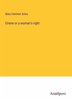 Eirene or a woman's right - Ames, Mary Clemmer