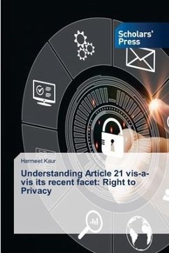 Understanding Article 21 vis-a-vis its recent facet: Right to Privacy - Kaur, Harmeet