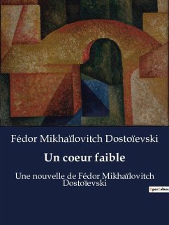 Un coeur faible - Dostoïevski, Fédor Mikhaïlovitch