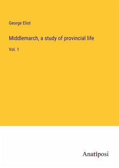 Middlemarch, a study of provincial life - Eliot, George