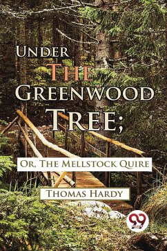 Under The Greenwood Tree; Or, The Mellstock Quire - Hardy, Thomas