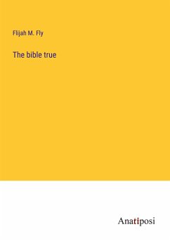 The bible true - Fly, Flijah M.