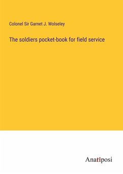 The soldiers pocket-book for field service - Wolseley, Colonel Garnet J.