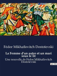 La Femme d'un autre et un mari sous le lit - Dostoïevski, Fédor Mikhaïlovitch
