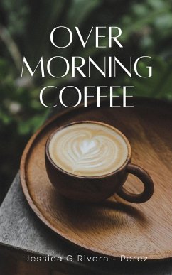 Over Morning Coffee - Rivera - Perez, Jessica G