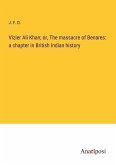 Vizier Ali Khan; or, The massacre of Benares: a chapter in British Indian history