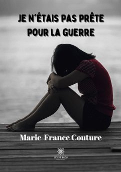 Je n'étais pas prête pour la guerre - Marie-France Couture