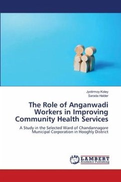 The Role of Anganwadi Workers in Improving Community Health Services - Koley, Jyotirmoy;Halder, Sarada