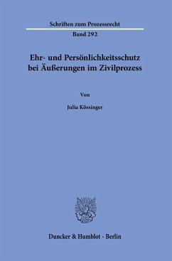 Ehr- und Persönlichkeitsschutz bei Äußerungen im Zivilprozess. - Kössinger, Julia