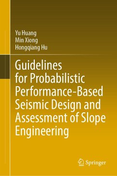 Guidelines for Probabilistic Performance-Based Seismic Design and Assessment of Slope Engineering (eBook, PDF) - Huang, Yu; Xiong, Min; Hu, Hongqiang