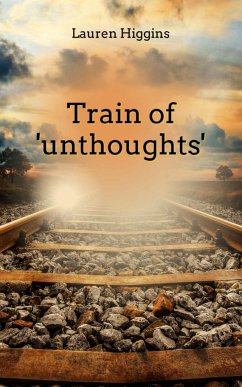 Train of 'unthoughts' - Higgins, Lauren