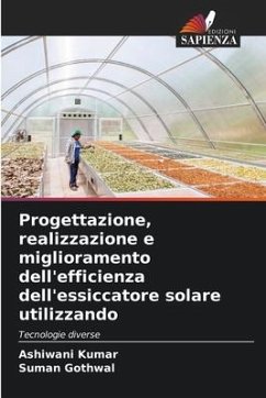 Progettazione, realizzazione e miglioramento dell'efficienza dell'essiccatore solare utilizzando - Kumar, Ashiwani;Gothwal, Suman