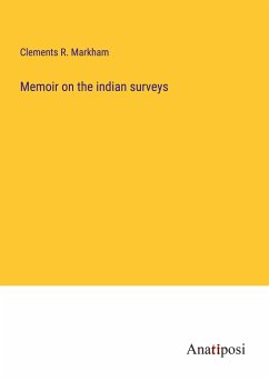 Memoir on the indian surveys - Markham, Clements R.