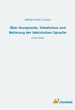 Über Aussprache, Vokalismus und Betonung der lateinischen Sprache - Corssen, Wilhelm Paul