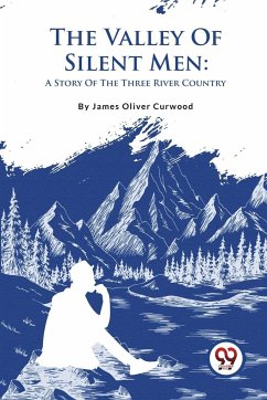 The Valley Of Silent Men - Curwood, James Oliver