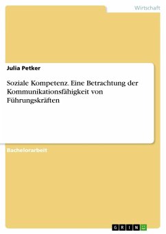 Soziale Kompetenz. Eine Betrachtung der Kommunikationsfähigkeit von Führungskräften - Petker, Julia