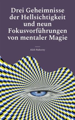 Drei Geheimnisse der Hellsichtigkeit und neun Fokusvorführungen von mentaler Magie