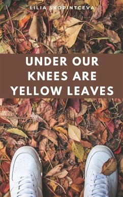 Under Our Knees Are Yellow Leaves - Skopintceva, Lilia