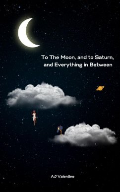 To The Moon, and to Saturn, and Everything in Between - Valentine, Aj