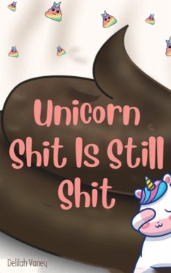 UNICORN SHIT IS STILL SHIT - Eyck, Delphine van