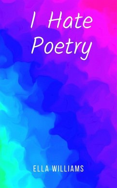 I Hate Poetry - Williams, Ella