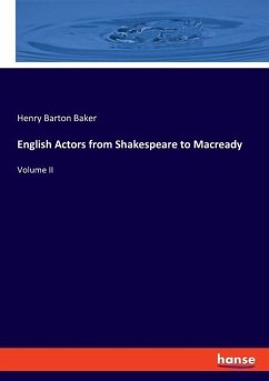 English Actors from Shakespeare to Macready - Baker, Henry Barton