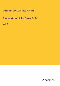 The works of John Owen, D. D. - Goold, William H.; Quick, Charles W.