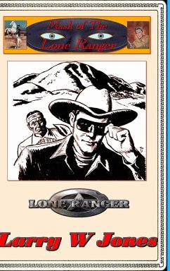 Mask Of the Lone Ranger - Jones, Larry W Mask Of the Lone Ranger - Jones, Larry W