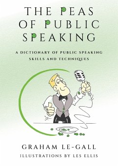 The Peas of Public Speaking - A Dictionary of Public Speaking Skills and Techniques - Le-Gall, Graham