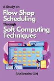 A Study on Flow Shop Scheduling Through Soft Computing Techniques