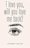 i love you, will you love me back?
