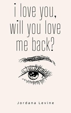 i love you, will you love me back? - Levine, Jordana