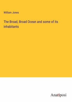 The Broad, Broad Ocean and some of its inhabitants - Jones, William