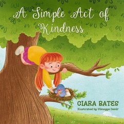 A Simple Act of Kindness: Children's Book About Having Courage and Being Kind (Ages 2-5) - Bates, Ciara
