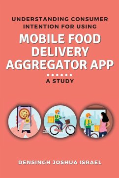 Understanding Consumer Intention for Using Mobile Food Delivery Aggregator App: A Study - Israel, Densingh Joshua