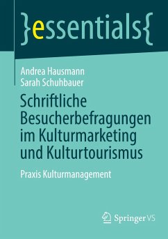 Schriftliche Besucherbefragungen im Kulturmarketing und Kulturtourismus - Hausmann, Andrea;Schuhbauer, Sarah