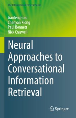 Neural Approaches to Conversational Information Retrieval (eBook, PDF) - Gao, Jianfeng; Xiong, Chenyan; Bennett, Paul; Craswell, Nick