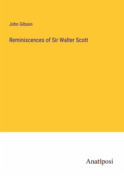 Reminiscences of Sir Walter Scott - Gibson, John